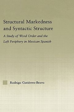 portada stuctural markedness and syntactic structure: a study of word order and the left periphery in mexican spanish (en Inglés)