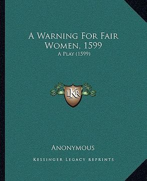 portada a warning for fair women, 1599: a play (1599) (en Inglés)