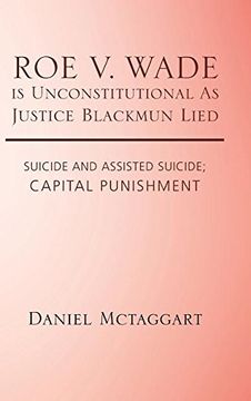 portada ROE V. WADE is Unconstitutional As Justice Blackmun Lied: Suicide and Assisted Suicide; Capital Punishment