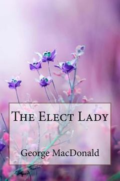 portada The Elect Lady George MacDonald (en Inglés)