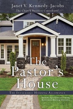 portada The Pastors House: The Invaluable Housing Allowance (en Inglés)