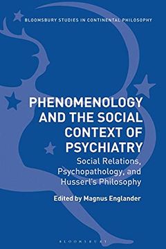 portada Phenomenology and the Social Context of Psychiatry Social Relations, Psychopathology, and Husserl'S Philosophy (Bloomsbury Studies in Continental Philosophy) (in English)