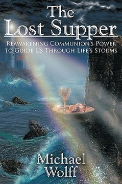 portada the lost supper: reawakening communion's power to guide us through life's storms (en Inglés)