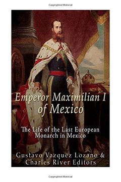 portada Emperor Maximilian I of Mexico: The Life of the Last European Monarch in Mexico
