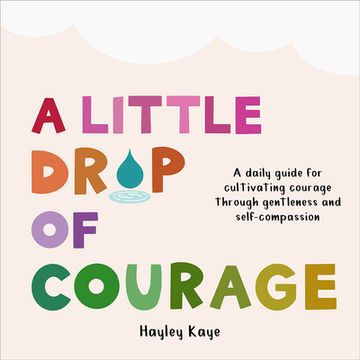 portada A Little Drop of Courage: A Daily Guide for Cultivating Courage Through Gentleness and Self-Compassion (in English)