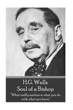 portada H.G. Wells - Soul of a Bishop: "What really matters is what you do with what you have." (en Inglés)