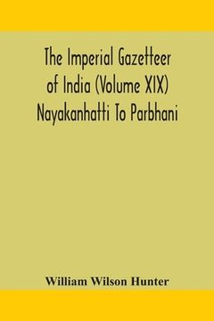 portada The Imperial gazetteer of India (Volume XIX) Nayakanhatti To Parbhani (en Inglés)