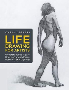 portada Life Drawing for Artists: Understanding Figure Drawing Through Poses, Postures, and Lighting (Volume 3) (For Artists, 3) (en Inglés)