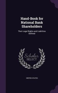 portada Hand-Book for National Bank Shareholders: Their Legal Rights and Liabilities Defined (in English)