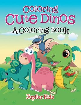 portada Coloring Cute Dinos (A Coloring Book) (en Inglés)