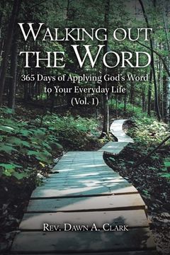 portada Walking out the Word: 365 Days of Applying God's Word to Your Everyday Life (Vol. 1) (en Inglés)