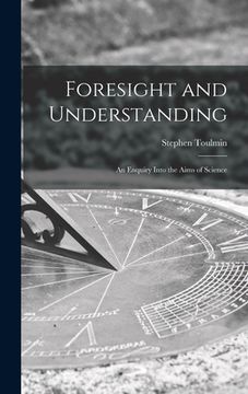 portada Foresight and Understanding; an Enquiry Into the Aims of Science (en Inglés)