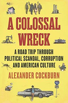 portada A Colossal Wreck: A Road Trip Through Political Scandal, Corruption and American Culture (en Inglés)