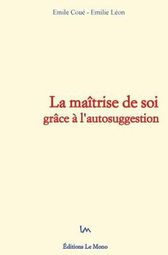 portada La maîtrise de soi grâce à l'autosuggestion (in French)