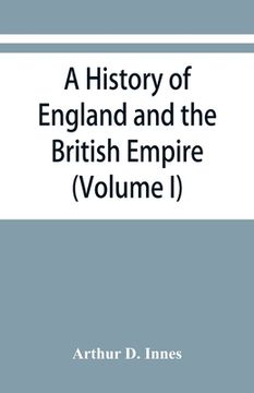 portada A history of England and the British Empire (Volume I) To 1485. (en Inglés)