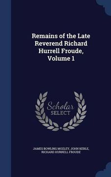 portada Remains of the Late Reverend Richard Hurrell Froude, Volume 1