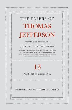 portada The Papers of Thomas Jefferson: Retirement Series, Volume 13: 22 April 1818 to 31 January 1819 (en Inglés)