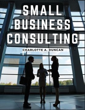 portada Small Business Consulting: A Roadmap to Personal Growth and Success (en Inglés)