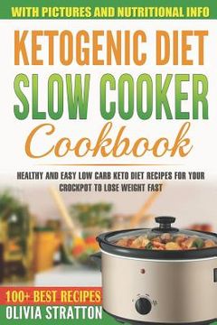 portada Ketogenic Diet Slow Cooker Cookbook: Healthy and Easy Low Carb Keto Diet Recipes for Your Crock Pot to Lose Weight Fast (in English)