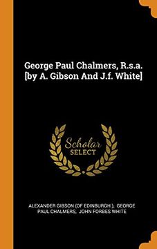 portada George Paul Chalmers, R. S. A. [by a. Gibson and J. F. White] 