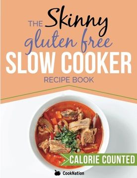 portada The Skinny Gluten Free Slow Cooker Recipe Book: Delicious Gluten Free Recipes Under 300, 400 And 500 Calories