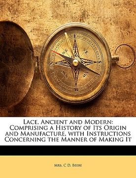 portada lace, ancient and modern: comprising a history of its origin and manufacture, with instructions concerning the manner of making it (en Inglés)