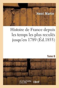 portada Histoire de France Depuis Les Temps Les Plus Reculés Jusqu'en 1789. Tome 8