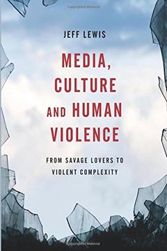 portada Media, Culture and Human Violence: From Savage Lovers to Violent Complexity