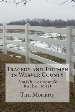 portada Tragedy and Triumph in Weaver County: Amish Housewife Rachel Mast (en Inglés)