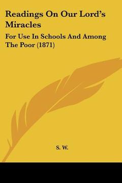 portada readings on our lord's miracles: for use in schools and among the poor (1871)