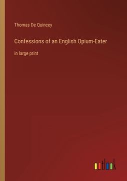 portada Confessions of an English Opium-Eater: in large print (in English)