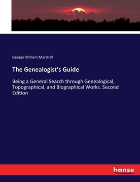 portada The Genealogist's Guide: Being a General Search through Genealogical, Topographical, and Biographical Works. Second Edition (en Inglés)