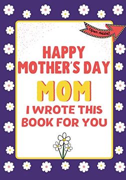 portada Happy Mother'S day mom - i Wrote This Book for You: The Mother'S day Gift Book Created for Kids 