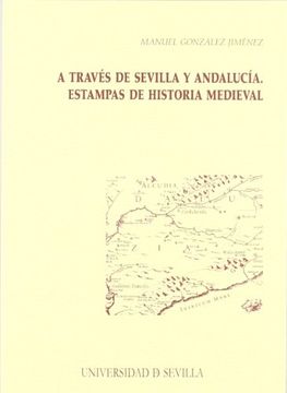 portada A Través de Sevilla y Andalucía: Estampas de Historia Medieval (Serie Historia y Geografía)