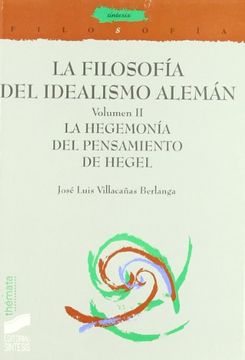 portada La Filosofía del Idealismo Alemán: La Hegemonía del Pensamiento de Hegel: T. 2 (Filosofía. Thémata) (in Spanish)