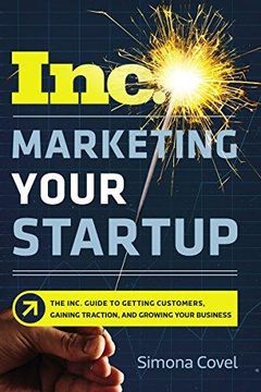 portada Marketing Your Startup: The Inc. Guide to Getting Customers, Gaining Traction, and Growing Your Business (en Inglés)