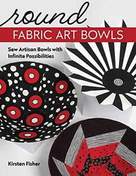 portada Round Fabric art Bowls: Sew Artisan Bowls With Infinite Possibilities (en Inglés)