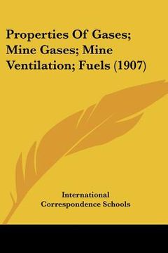 portada properties of gases; mine gases; mine ventilation; fuels (1907) (in English)