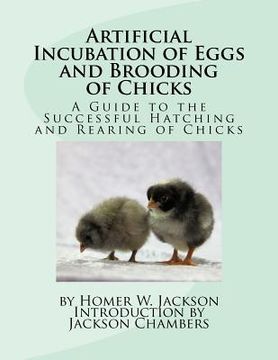 portada Artificial Incubation of Eggs and Brooding of Chicks: A Guide to the Successful Hatching and Rearing of Chicks (en Inglés)