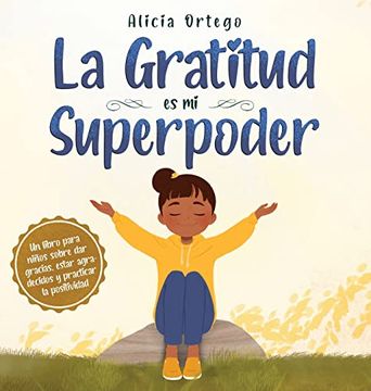 portada La Gratitud es mi Superpoder: Un Libro Para Niños Sobre dar Gracias y Practicar la Positividad (in Spanish)