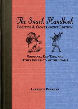 portada The Snark Handbook: Politics & Government Edition: Gridlock, Red Tape, and Other Insults to We the People