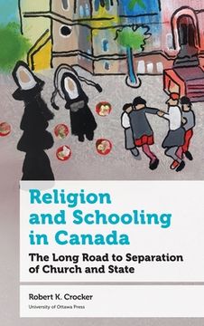 portada Religion and Schooling in Canada: The Long Road to Separation of Church and State (en Inglés)