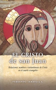 portada El Cristo de San Juan: Relaciones, nombres e instantáneas de Cristo en el cuarto evangelio