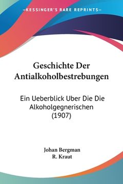 portada Geschichte Der Antialkoholbestrebungen: Ein Ueberblick Uber Die Die Alkoholgegnerischen (1907) (in German)