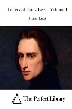 portada 1: Letters of Franz Liszt - Volume I (Perfect Library)