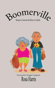 portada Boomerville - Musings on a Generation that Refuses to Go Quiety (en Inglés)
