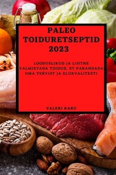 portada Paleo toiduretseptid 2023: Looduslikud ja lihtne valmistada toidud, et parandada oma tervist ja elukvaliteeti (in Estonia)