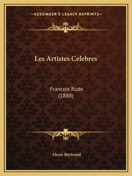 portada Les Artistes Celebres: Francois Rude (1888) (en Francés)