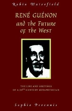 portada rene guenon and the future of the west: the life and writings of a 20th-century metaphysician (in English)
