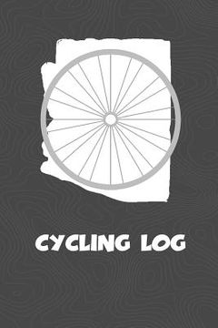 portada Cycling Log: Arizona Cycling Log for tracking and monitoring your workouts and progress towards your bicycling goals. A great fitne (en Inglés)